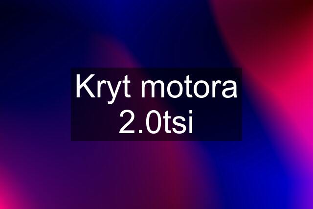 Kryt motora 2.0tsi