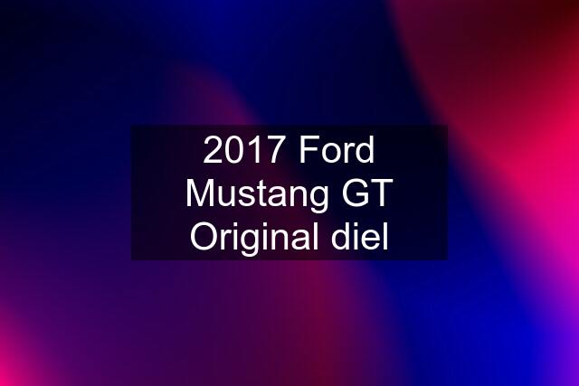2017 Ford Mustang GT Original diel