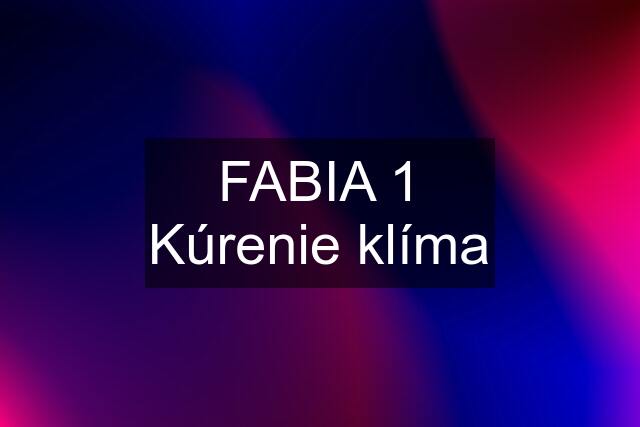 FABIA 1 Kúrenie klíma