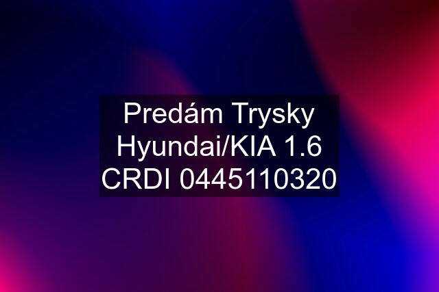 Predám Trysky Hyundai/KIA 1.6 CRDI 