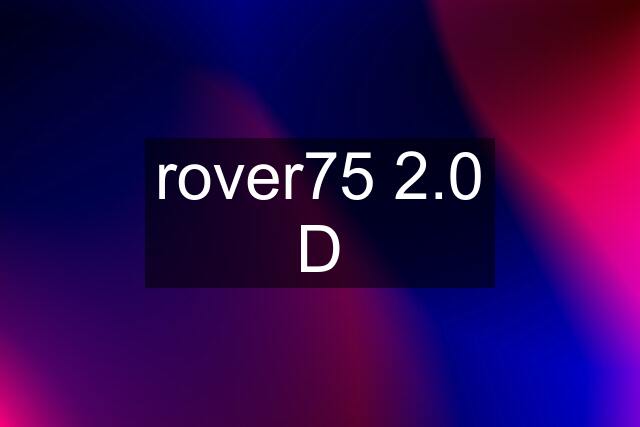 rover75 2.0 D