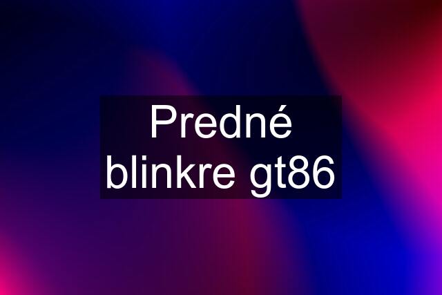 Predné blinkre gt86