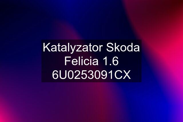 Katalyzator Skoda Felicia 1.6 6U0253091CX