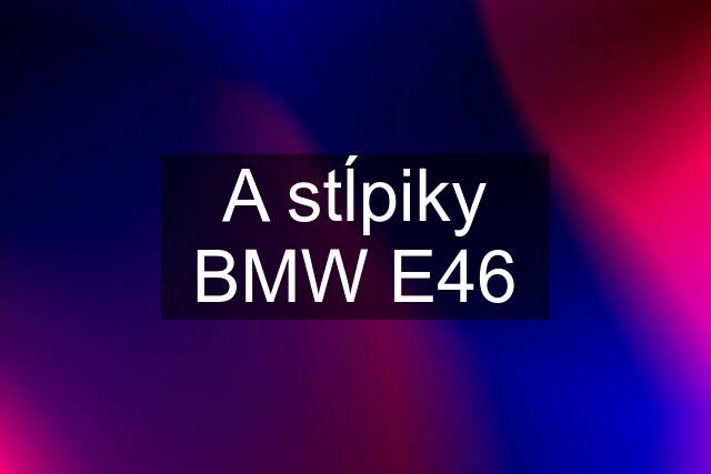 A stĺpiky BMW E46