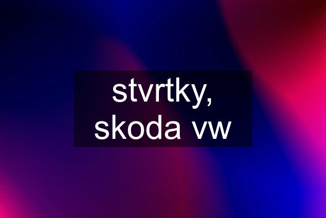 stvrtky, skoda vw