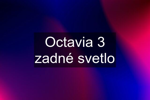 Octavia 3 zadné svetlo