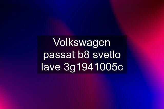 Volkswagen passat b8 svetlo lave 3g1941005c
