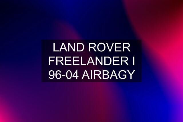 LAND ROVER FREELANDER I 96-04 AIRBAGY