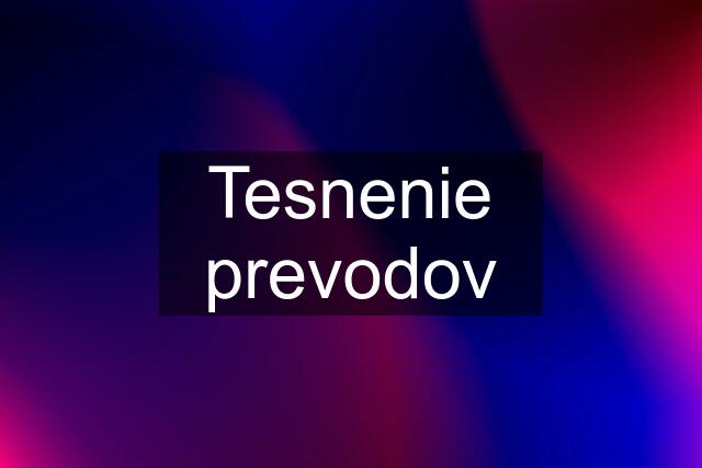 Tesnenie prevodov