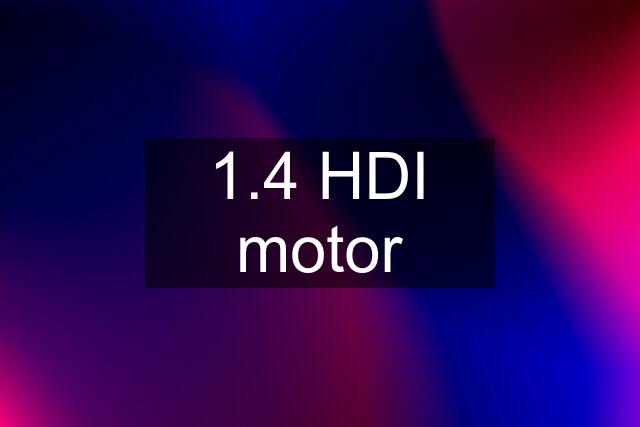 1.4 HDI motor