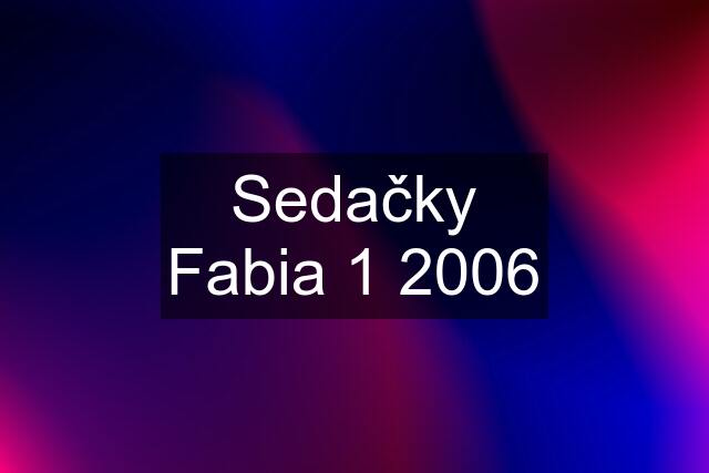 Sedačky Fabia 1 2006