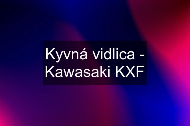 Kyvná vidlica - Kawasaki KXF