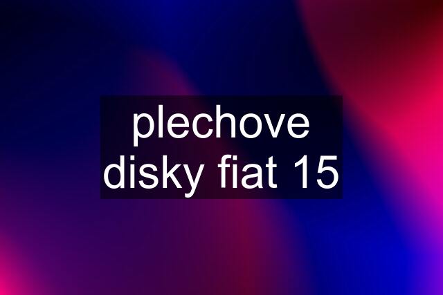 plechove disky fiat 15