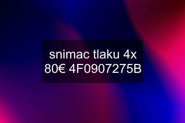 snimac tlaku 4x 80€ 4F0907275B