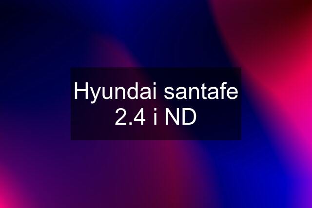 Hyundai santafe 2.4 i ND