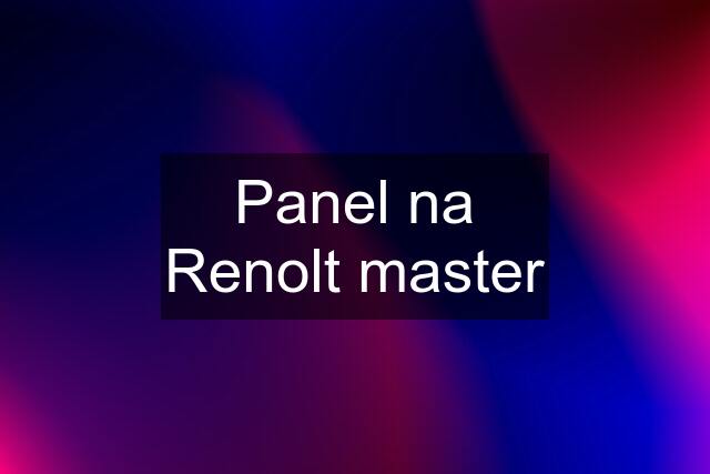 Panel na Renolt master