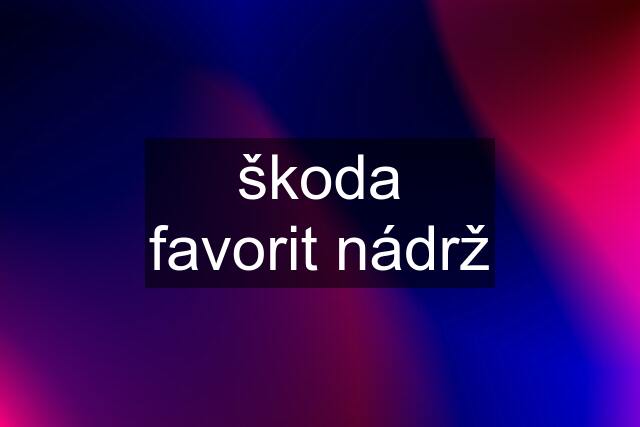 škoda favorit nádrž