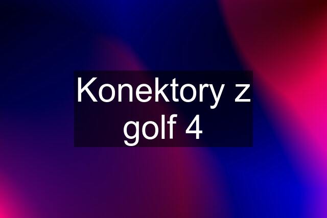 Konektory z golf 4