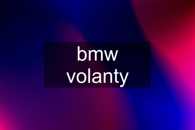 bmw volanty