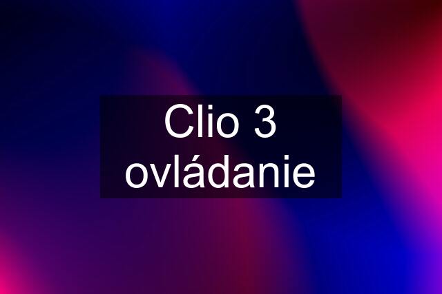 Clio 3 ovládanie