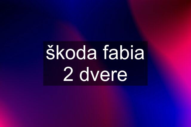 škoda fabia 2 dvere