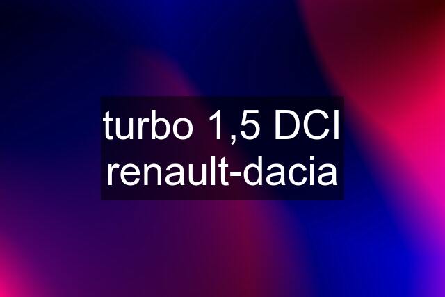 turbo 1,5 DCI renault-dacia