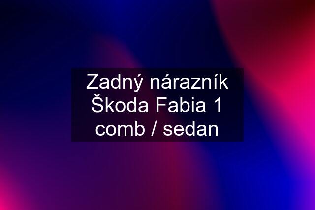 Zadný nárazník Škoda Fabia 1 comb / sedan