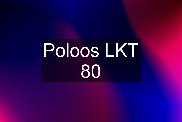 Poloos LKT 80