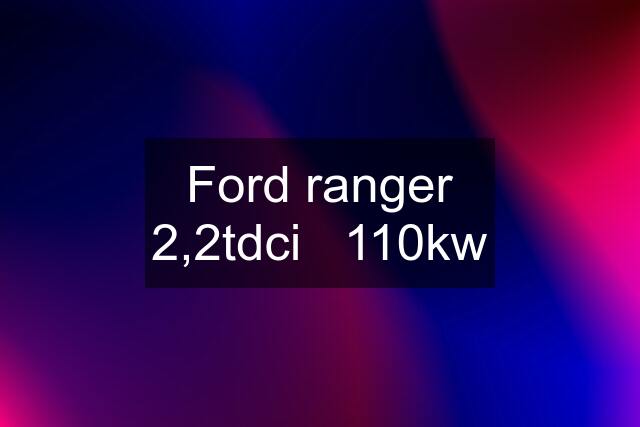 Ford ranger 2,2tdci   110kw