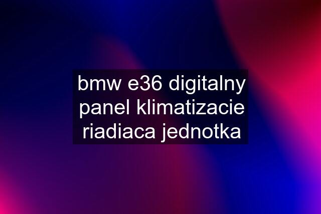 bmw e36 digitalny panel klimatizacie riadiaca jednotka