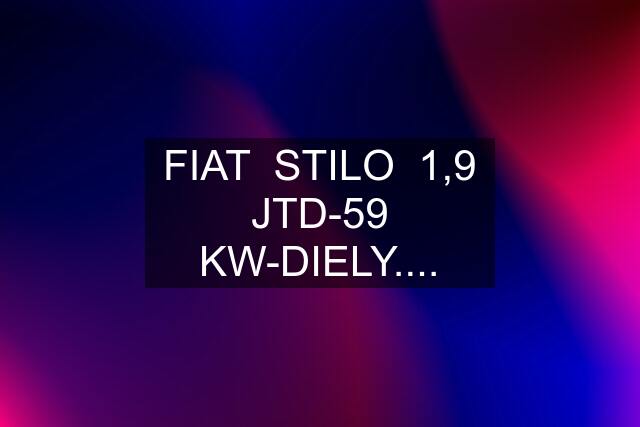 FIAT  STILO  1,9 JTD-59 KW-DIELY....