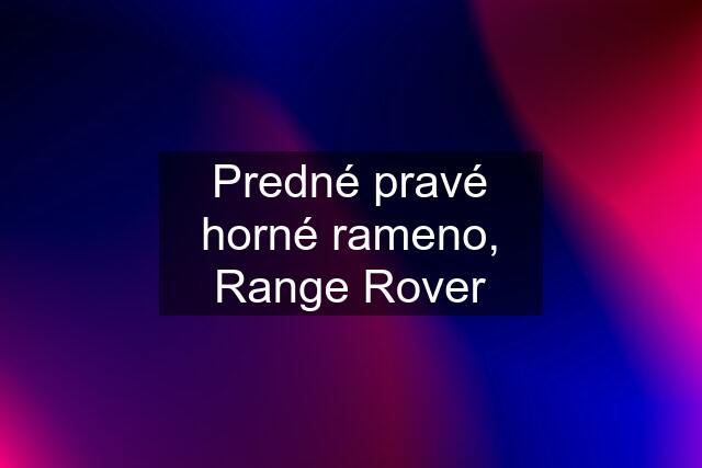 Predné pravé horné rameno, Range Rover