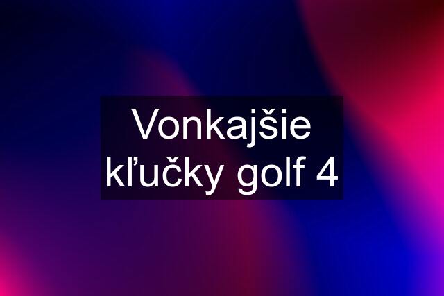 Vonkajšie kľučky golf 4