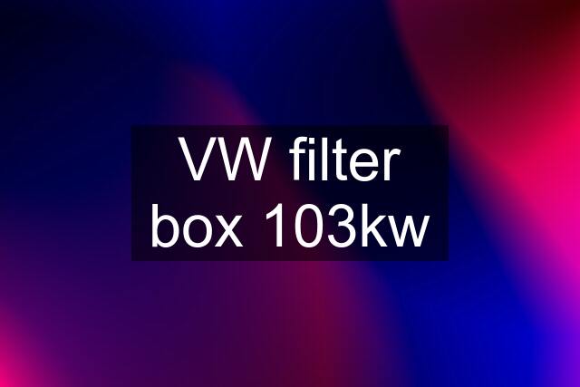 VW filter box 103kw