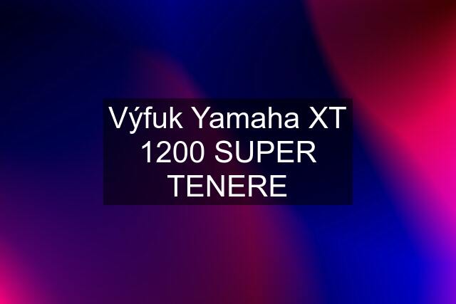 Výfuk Yamaha XT 1200 SUPER TENERE