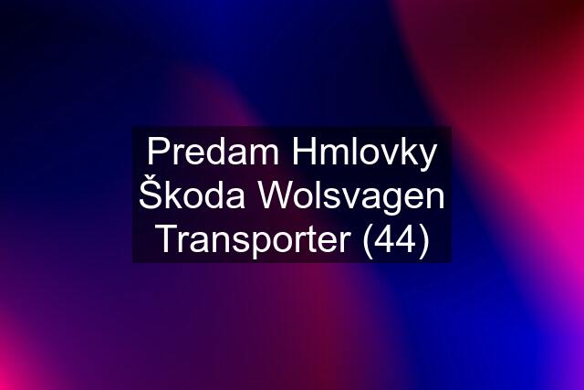 Predam Hmlovky Škoda Wolsvagen Transporter (44)