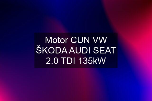 Motor CUN VW ŠKODA AUDI SEAT 2.0 TDI 135kW