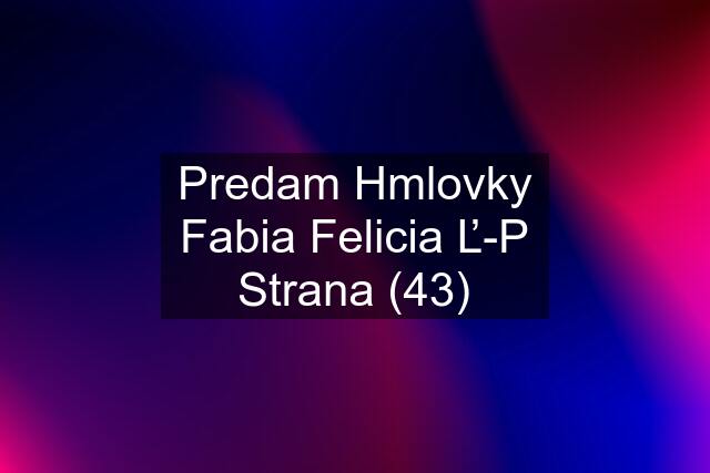 Predam Hmlovky Fabia Felicia Ľ-P Strana (43)