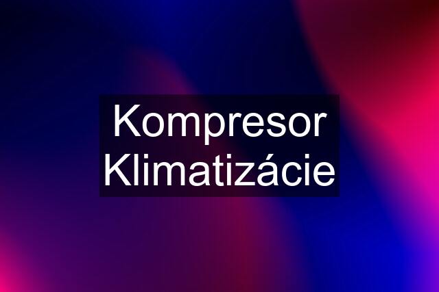 Kompresor Klimatizácie