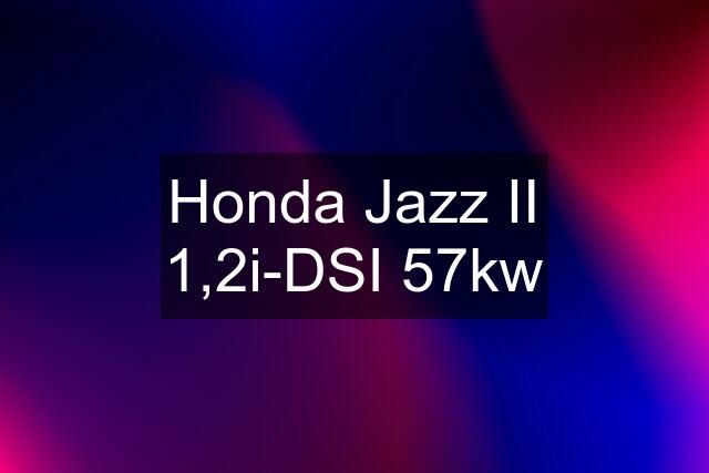 Honda Jazz II 1,2i-DSI 57kw