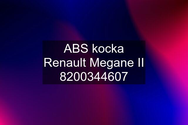 ABS kocka Renault Megane II 8200344607