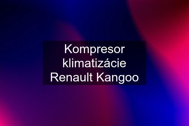 Kompresor klimatizácie Renault Kangoo