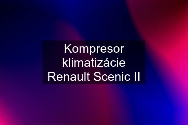 Kompresor klimatizácie Renault Scenic II