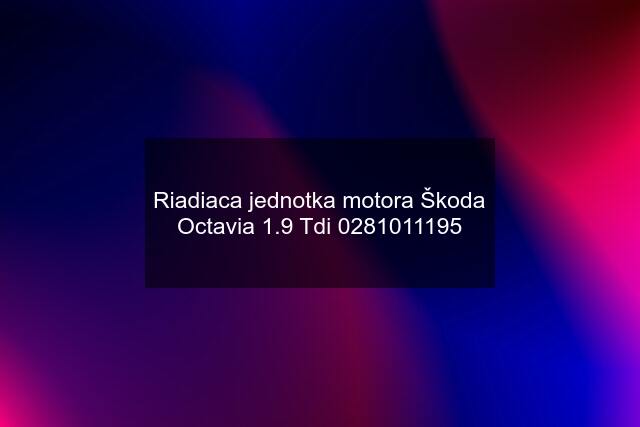 Riadiaca jednotka motora Škoda Octavia 1.9 Tdi 