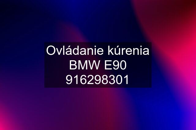 Ovládanie kúrenia BMW E90 916298301