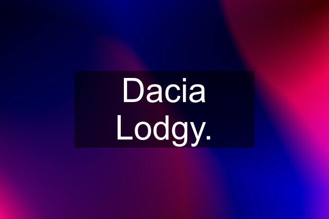 Dacia Lodgy.