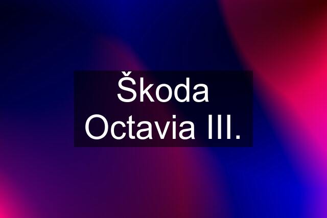 Škoda Octavia III.