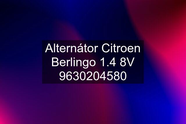 Alternátor Citroen Berlingo 1.4 8V 9630204580