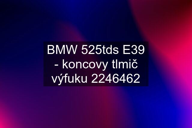 BMW 525tds E39 - koncovy tlmič výfuku 2246462