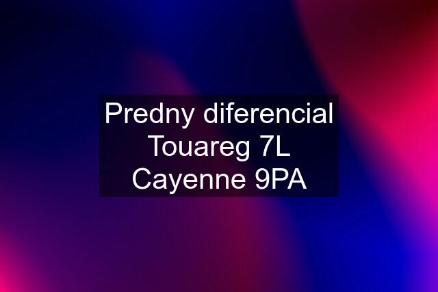 Predny diferencial Touareg 7L Cayenne 9PA